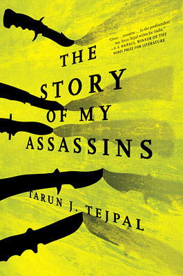 The Story of My Assassins by Tarun Tejpal