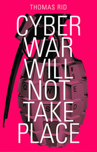 "Cyber War Will Not Take Place" by Thomas Rid