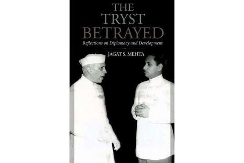 The Tryst Betrayed: Reflections on Indian Diplomacy and Development by Jagat Mehta. 