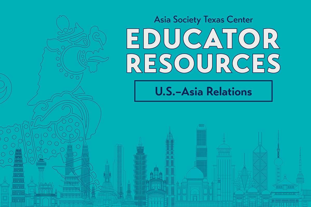 Educator Resources U.S.–Asian Relations