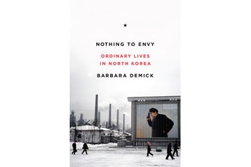 Nothing to Envy: Ordinary Lives in North Korea, by Barbara Demick (Spiegel & Grau, 2009).
