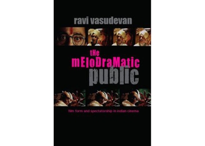 The Melodramatic Public: Film Form and Spectatorship in Indian Cinema by Ravi Vasudevan (Palgrave Macmillan, 2010). 