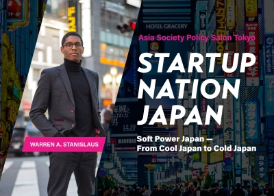 Asia Society Policy Salon Tokyo Startup Nation Japan: Soft Power Japan — From Cool Japan to Cold Japan, Warren A. Stanislaus