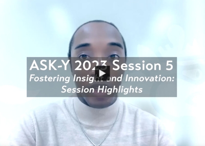 [ASK-Y 2023] Session 5 | Fostering Insight and Innovation: ASK-Y 2023 Highlights