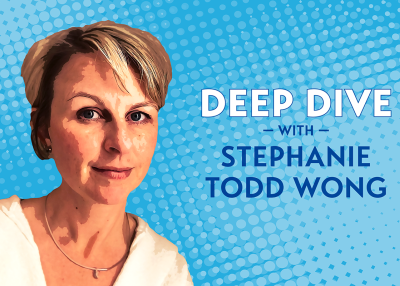 Deep Dive with Stephanie Todd Wong